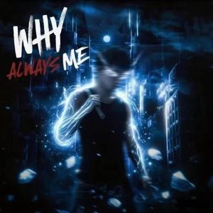 WHY ALWAYS ME