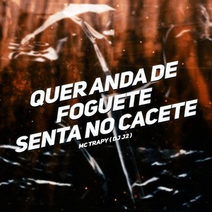 Quer Anda de Foguete Senta no Cacete