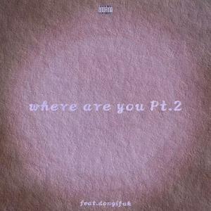 where are you Pt.2