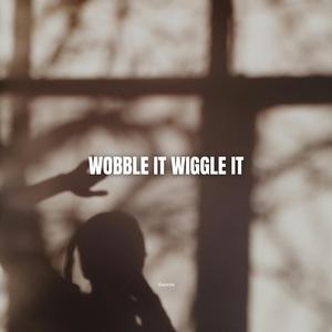 Wobble it wiggle it