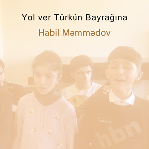 Yol ver Türkün Bayrağına (Habil Məmmədov Və Şagirdləri)