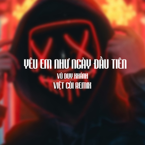 Yêu Em Như Ngày Đầu Tiên - Vũ Duy Khánh FT Việt Còi Remix