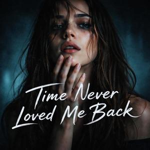 Time Never Loved Me Back
