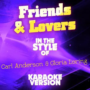 Friends & Lovers (In the Style of Carl Anderson & Gloria Loring) [Karaoke Version]