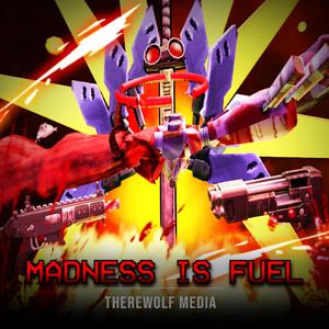 Madness Is Fuel