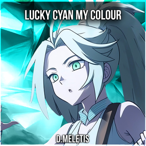 My Colour Lucky Cyan (From 'To Be Hero X')