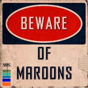 Beware of Maroons