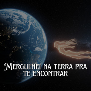 Mergulhei na Terra pra Te Encontrar