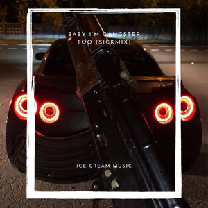Baby I’m Gangster Too (SickMix)