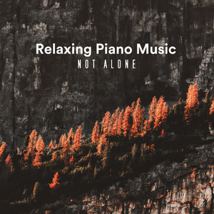 Relaxing Piano Music (Not Alone)