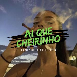 AI QUE CHEIRINHO (feat. DJ LORIN)