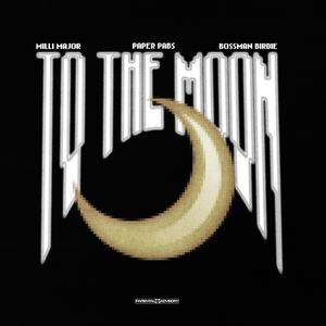 To The Moon (feat. Paper Pabs & Bossman Birdie)