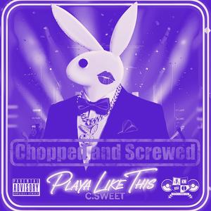 PLAYA LIKE THIS (feat. AKPRIME, OGSCRIBB & JMG) (CHOPPED AND SCREWED)