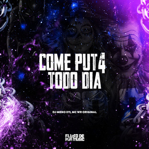 Come Put4 Todo Dia