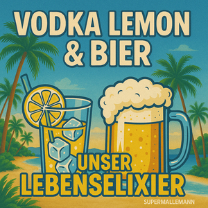 Vodka Lemon & Bier – Unser Lebenselixier