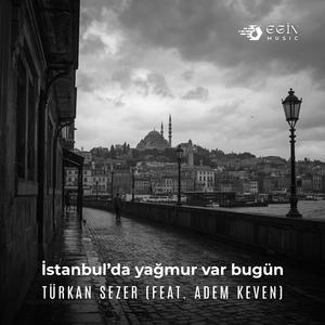 İstanbulda yağmur var bugün (feat. Adem Keven)