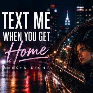 Text Me When You Get Home