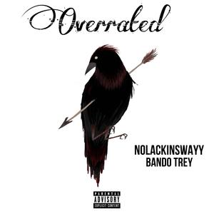 Overrated (feat. NoLackinSwayy & Bando Trey)