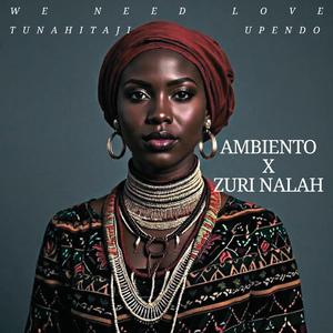 Tunahitaji Upendo (We Need Love) (feat. Zuri Nalah)