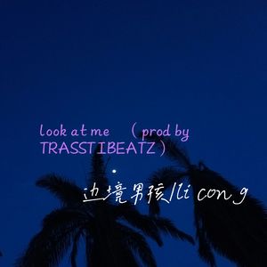 LOOK AT ME（prod.by TRASSTIBEATZ)