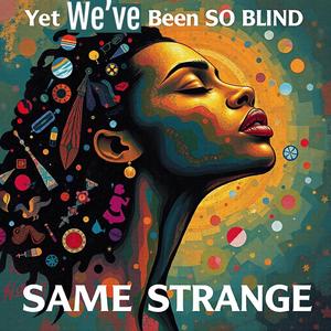 Yet We've Been So Blind