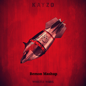 Kayzo - Whistle Wars(Remon Mashup)