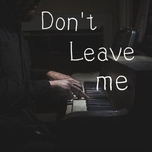 Don't leave me