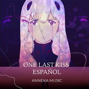 One Last Kiss Español (From "Evangelion: 3.0+1.0 Thrice Upon a Time") (Cover)
