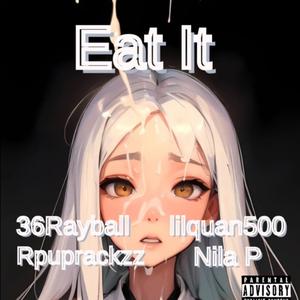 Eat It (feat. Rpuprackzz, lilquan500 & Nila P)