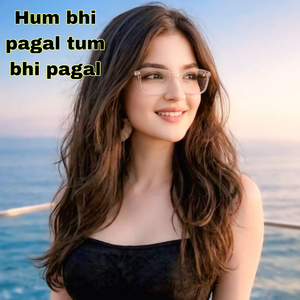 Hum bhi pagal tum bhi pagal