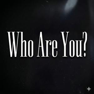 Who Are You?