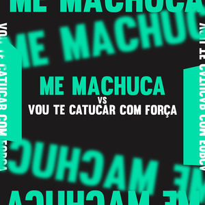 Me Machuca Vs Vou Te Catucar Com Força