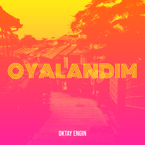 Oyalandım
