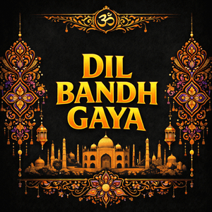 DIL BANDH GAYA