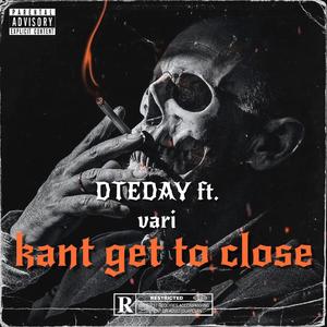 Kant get to close (feat. Vari)