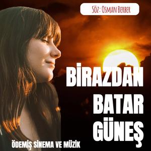 BİRAZDAN BATAR GÜNEŞ