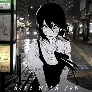 Here with you