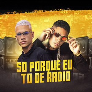 Só Porque Eu Tô de Radio