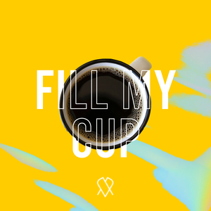 Fill My Cup