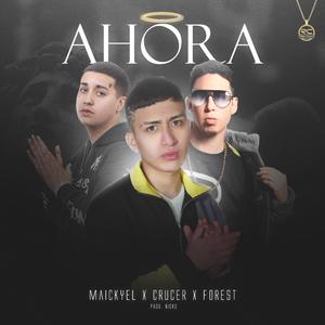 Ahora (feat. Crucer, Forest & maickyel)