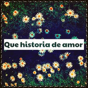 Que Historia De Amor