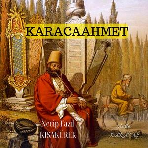 Necip Fazıl KISAKÜREK - KARACAAHMET
