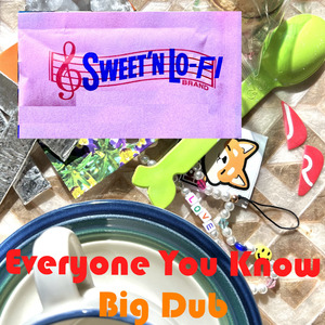 Everyone You Know Big Dub