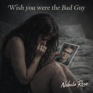 Wish you were the Bad Guy