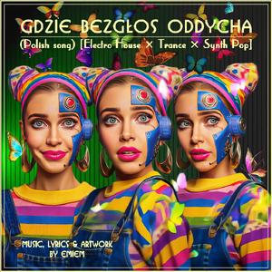 GDZIE BEZGLOS ODDYCHA (Polish song) [Electro House, Trance, Synth Pop, Orchestral]