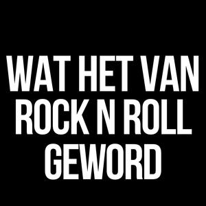 Wat Het Van Rock N Roll Geword