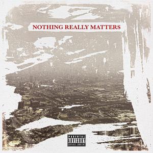 NOTHING REALLY MATTERS
