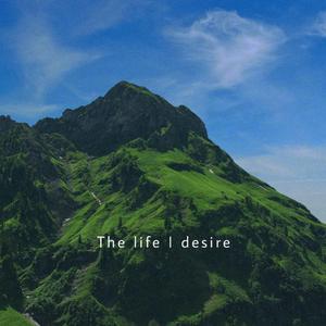 The life I desire