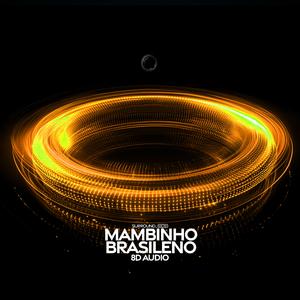 Mambinho Brasileno (8D Audio)