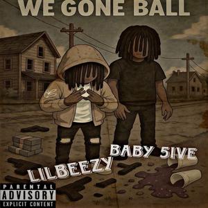 We gone ball (feat. lil beezy)